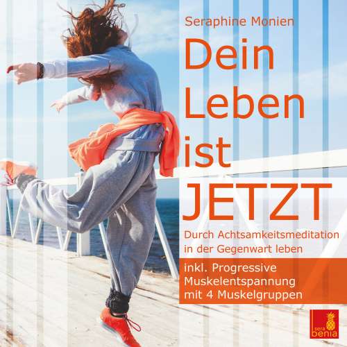 Cover von Seraphine Monien - Dein Leben ist JETZT - Durch Achtsamkeitsmeditation in der Gegenwart leben / inkl. Progressive Muskelentspannung