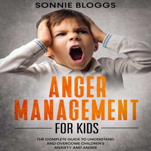 Cover von Anger Management for Kids - Anger Management for Kids - The Complete Guide to Understand and Overcome Children's Anxiety and Anger