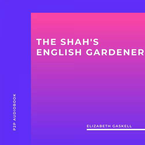 Cover von Elizabeth Gaskell - The Shah's English Gardener
