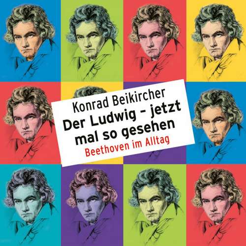 Cover von Konrad Beikircher - Konrad Beikircher - Der Ludwig - jetzt mal so gesehen / Beethoven im Alltag