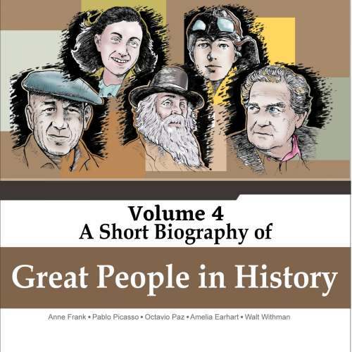 Cover von Jorge Alfonso Sierra Quintero - A Short Biography Of Great People In History - Vol. 4 - Anne Frank, Pablo Picasso, Octavio Paz, Amelia Earhart, Walt Withmann