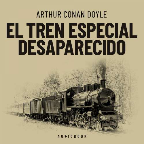 Cover von Arthur Conan Doyle - El tren especial desaparecido