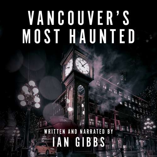 Cover von Ian Gibbs - Vancouver's Most Haunted - Supernatural Encounters in BC's Terminal City