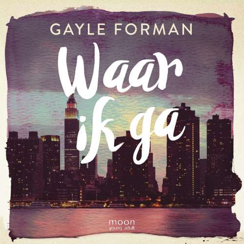 Cover von Gayle Forman - Waar ik ga