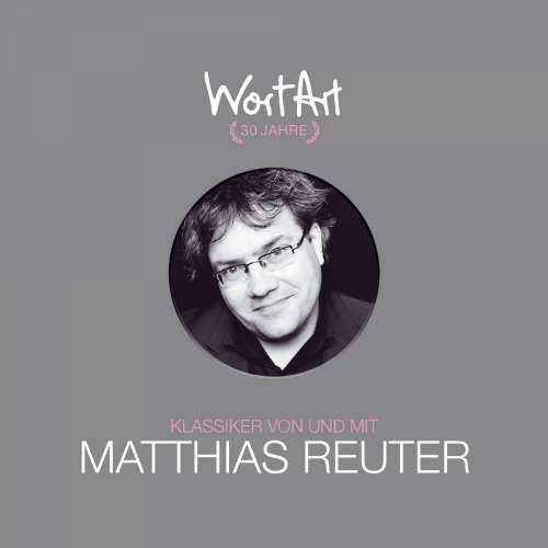 Cover von Matthias Reuter - 30 Jahre WortArt - Klassiker von und mit Matthias Reuter