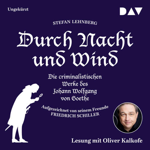Cover von Stefan Lehnberg - Durch Nacht und Wind. Die criminalistischen Werke des Johann Wolfgang von Goethe. Aufgezeichnet von seinem Freunde Friedrich Schiller