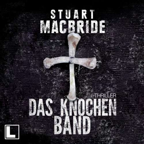 Cover von Stuart MacBride - Detective Sergeant Logan McRae - Band 8 - Das Knochenband