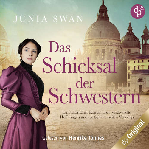 Cover von Junia Swan - Das Schicksal der Schwestern - Ein historischer Roman über verzweifelte Hoffnungen und die Schattenseiten Venedigs - Band