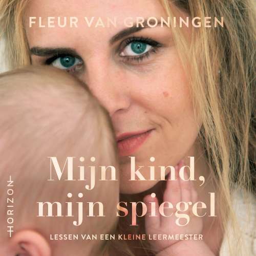 Cover von Fleur van Groningen - Mijn kind, mijn spiegel - Lessen van een kleine leermeester