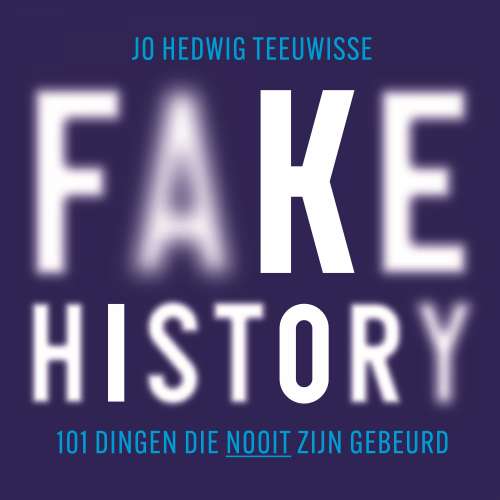Cover von Jo Hedwig Teeuwisse - Fake history - 101 dingen die nooit zijn gebeurd