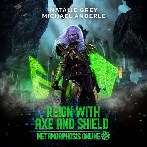 Cover von Natalie Grey - Metamorphosis Online - A Gamelit Fantasy RPG Novel - Book 3 - Reign With Axe And Shield
