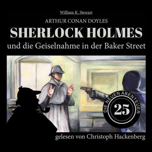 Cover von Sir Arthur Conan Doyle - Die neuen Abenteuer - Folge 25 - Sherlock Holmes und die Geiselnahme in der Baker Street