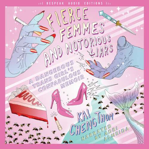 Cover von Kai Cheng Thom - Fierce Femmes and Notorious Liars - A Dangerous Trans Girl's Confabulous Memoir