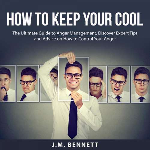 Cover von J.M. Bennett - How to Keep Your Cool - The Ultimate Guide to Anger Management, Discover Expert Tips and Advice on How to Control Your Anger