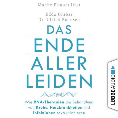 Cover von Edda Grabar - Das Ende aller Leiden - Wie RNA-Therapien die Behandlung von Krebs, Herzkrankheiten und Infektionen revolutionieren