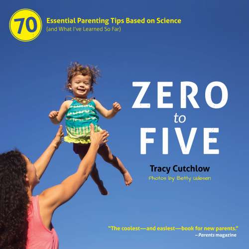 Cover von Tracy Cutchlow - Zero to Five - 70 Essential Parenting Tips Based on Science (and What I've Learned So Far)