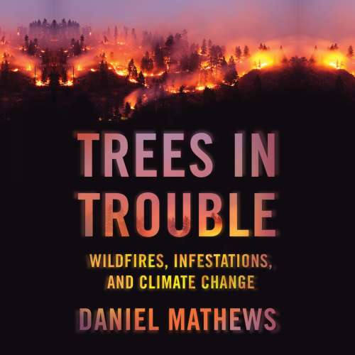 Cover von Daniel Mathews - Trees in Trouble - Wildfires, Infestations, and Climate Change