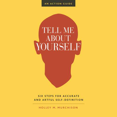 Cover von Holley M. Murchison - Tell Me About Yourself - Six Steps for Accurate and Artful Self-Definition
