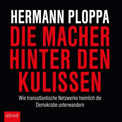 Cover von Hermann Ploppa - Die Macher hinter den Kulissen - Wie transatlantische Netzwerke heimlich die Demokratie unterwandern