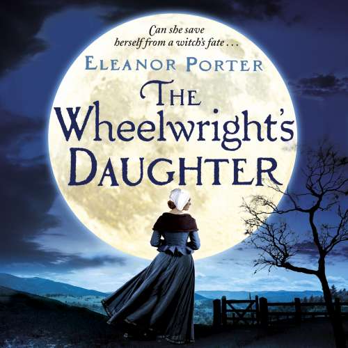 Cover von Eleanor Porter - The Wheelwright's Daughter - A Historical Tale of Witchcraft, Love And Superstition