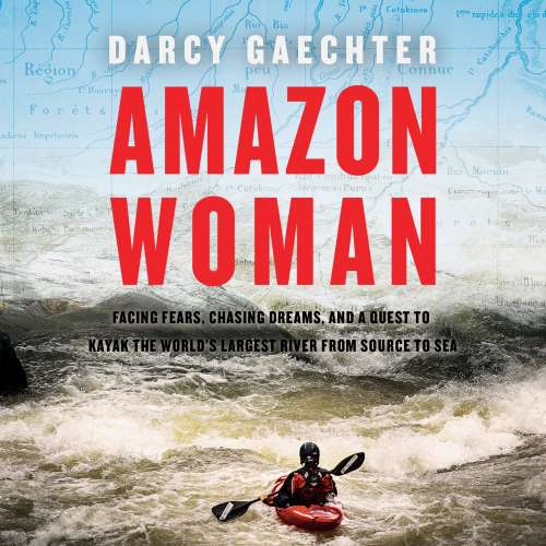 Cover von Darcy Gaechter - Amazon Woman - Facing Fears, Chasing Dreams, and a Quest to Kayak the World's Largest River from Source to Sea