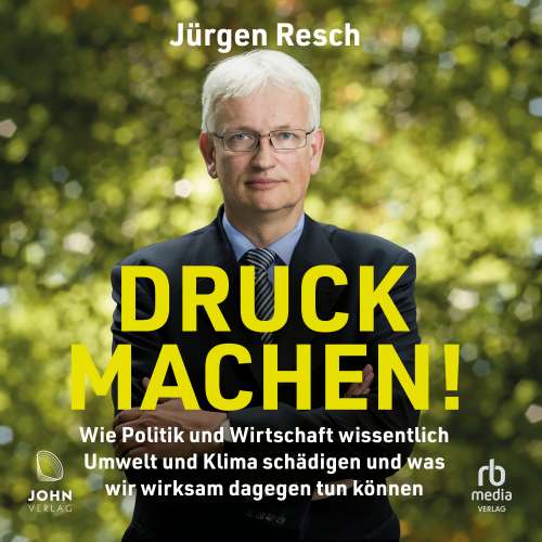 Cover von Jürgen Resch - Druck machen! - Wie Politik und Wirtschaft wissentlich Umwelt und Klima schädigen