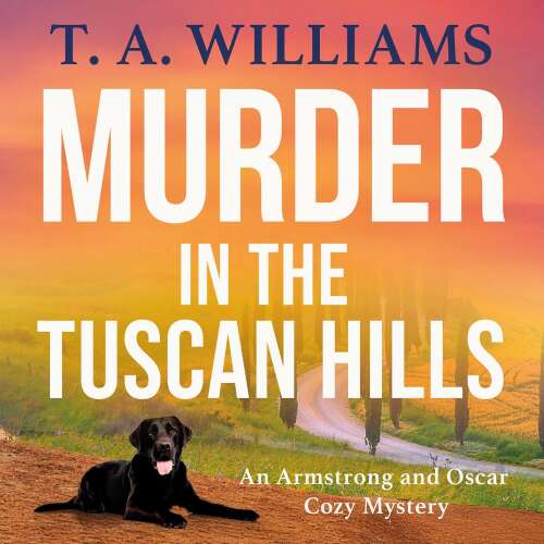 Cover - T. A. Williams - Murder in the Tuscan Hills - An Armstrong and Oscar Cozy Mystery, Book 10