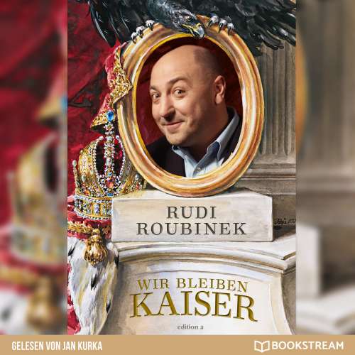 Cover von Rudi Roubinek - Wir bleiben Kaiser - Die Monarchie in uns