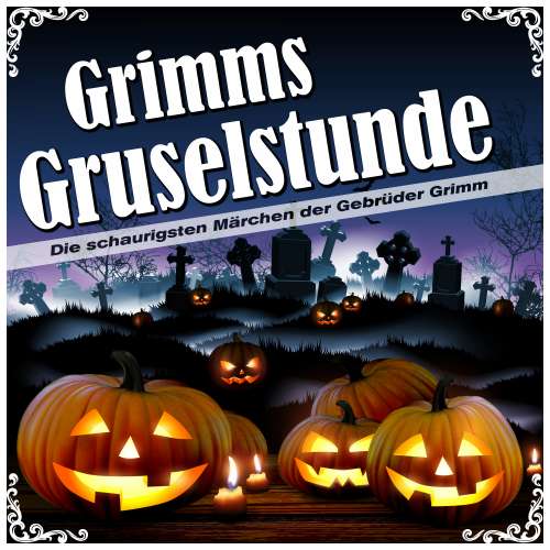 Cover von Brüder Grimm - Grimms Gruselstunde - Die schaurigsten Märchen der Gebrüder Grimm