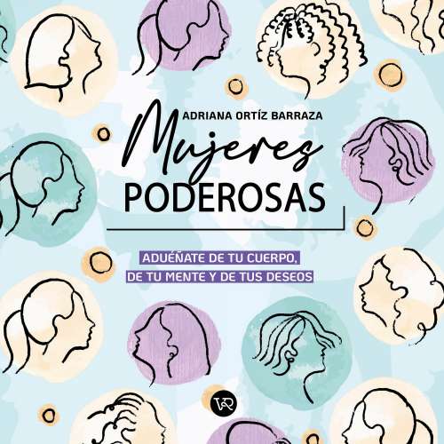 Cover von Adriana Ortíz Barraza - Mujeres poderosas - Adueñate de tu cuerpo, de tu mente y de tus deseos
