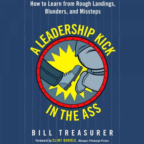 Cover von Bill Treasurer - A Leadership Kick in the Ass - How to Learn from Rough Landings, Blunders, and Missteps