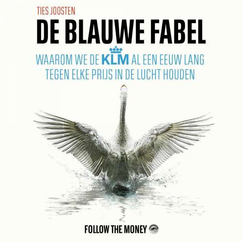 Cover von Ties Joosten - De blauwe fabel - Waarom we de KLM al een eeuw lang tegen elke prijs in de lucht houden
