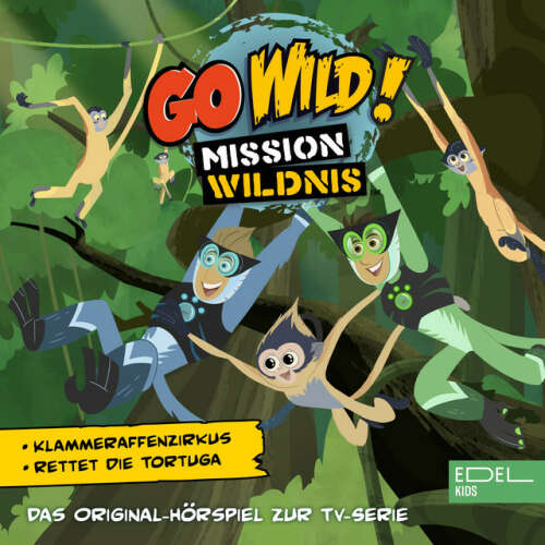 Cover von Go Wild! - Mission Wildnis - Klammeraffenzirkus! / Rettet die Tortuga! (Das Original-Hörspiel zur TV-Serie)