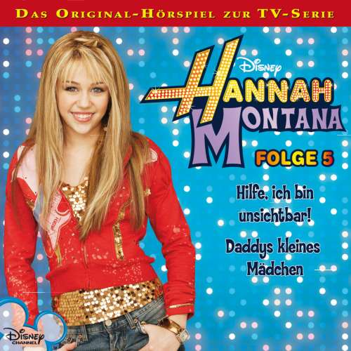 Cover von Hannah Montana Hörspiel - Folge 5 - Hilfe, ich bin unsichtbar! / Daddys kleines Mädchen
