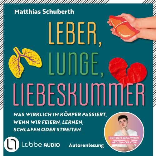 Cover von Matthias Schuberth - Leber, Lunge, Liebeskummer - Was wirklich im Körper passiert, wenn wir feiern, lernen, schlafen oder streiten von Matthias Schuberth