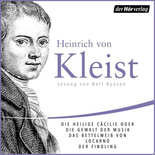 Cover von Heinrich von Kleist - Die heilige Cäcilie oder die Gewalt der Musik / Das Bettelweib von Locarno / Der Findling