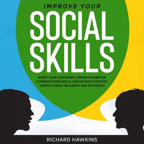 Cover von Improve Your Social Skills - Improve Your Social Skills - Boost Your Confidence, Improve Assertive Communication Skills, and Develop Everyday Habits to Read, Influence and Win People