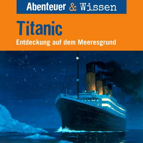 Cover von Abenteuer & Wissen - Titanic - Entdeckung auf dem Meeresgrund