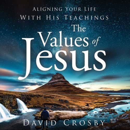 Cover von David Crosby - The Values of Jesus - Aligning Your Life with His Teachings
