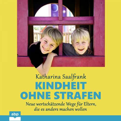 Cover von Katharina Saalfrank - Kindheit ohne Strafen - Neue wertschätzende Wege für Eltern, die es anders machen wollen