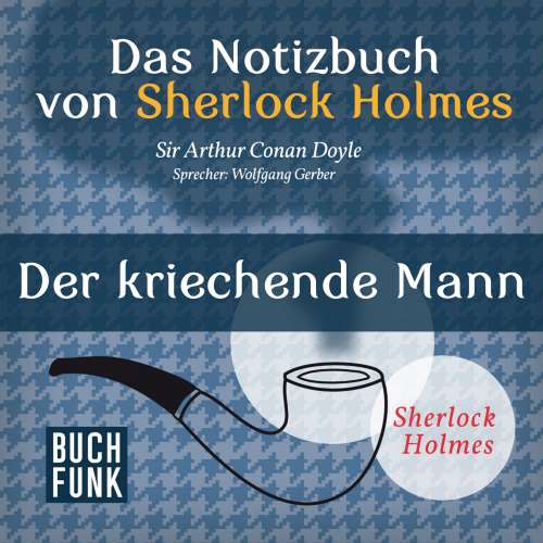 Cover von Arthur Conan Doyle - Sherlock Holmes - Das Notizbuch von Sherlock Holmes: Der kriechende Mann