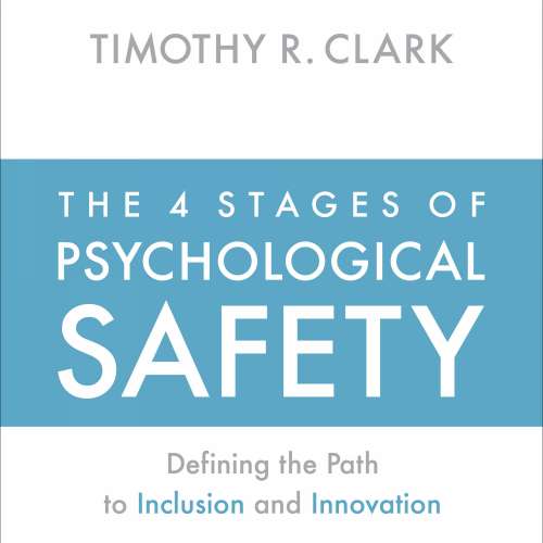 Cover von Timothy R. Clark - The 4 Stages of Psychological Safety - Defining the Path to Inclusion and Innovation