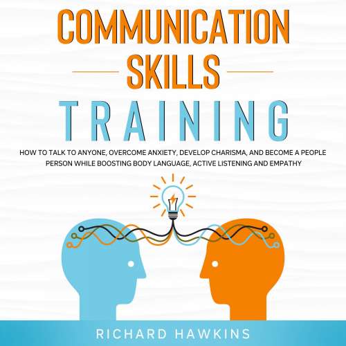 Cover von Communication Skills Training - Communication Skills Training - How to Talk to Anyone, Overcome Anxiety, Develop Charisma, and Become a People Person While Boosting Body Language, Active Listening and Empathy