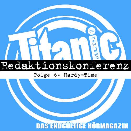 Cover von TITANIC - Das endgültige Hörmagazin -  Folge 6 - Hardy-Time