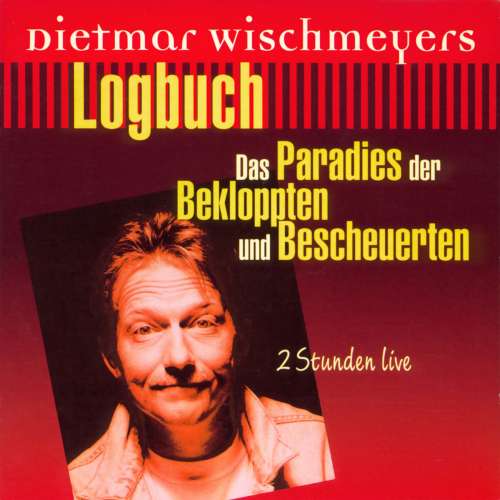 Cover von Dietmar Wischmeyer - Logbuch Das Paradies der Bekloppten und Bescheuerten