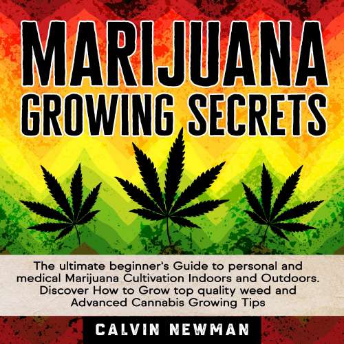 Cover von Calvin Newman - Marijuana Growing Secrets - The Ultimate Beginner's Guide to Personal and Medical Marijuana Cultivation Indoors and Outdoors. Discover How to Grow Top Quality Weed and Advanced Can ...