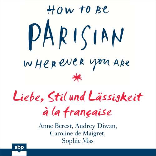 Cover von Anne Berest - How To Be Parisian wherever you are - Liebe, Stil und Lässigkeit à la française