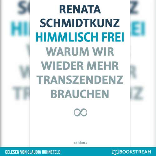 Cover von Renata Schmidtkunz - Himmlisch frei - Warum wir wieder mehr Transzendenz brauchen