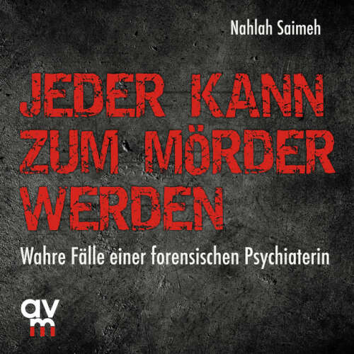 Cover von Nahlah Saimeh - Jeder kann zum Mörder werden (Wahre Fälle einer forensischen Psychiaterin)