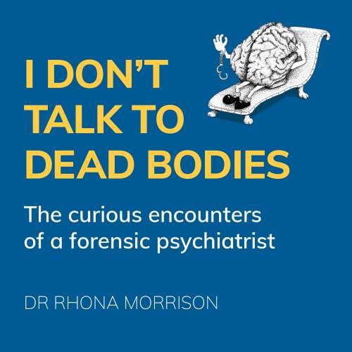 Cover von Rhona Morrison - I Don't Talk to Dead Bodies - The Curious Encounters of a Forensic Psychiatrist